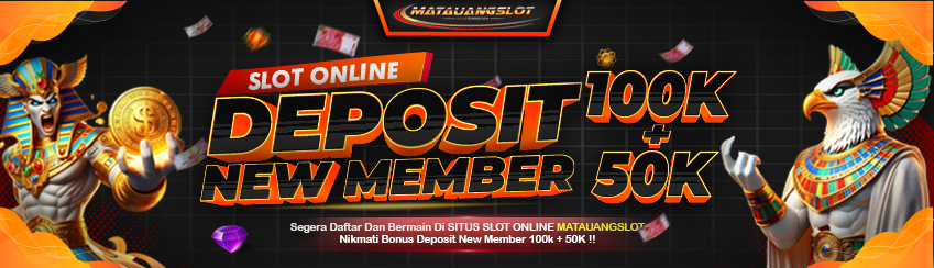 BONUS DEPOSIT NEW MEMBER MATAUANGSLOT 100K + 50K
